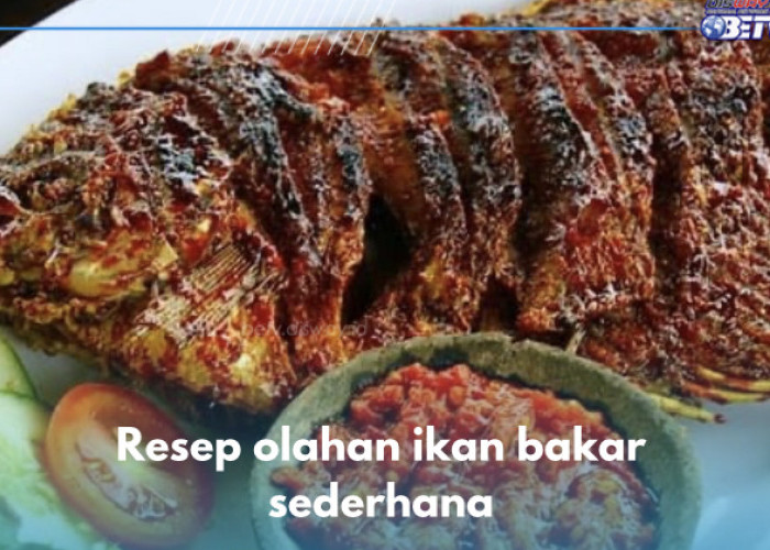 5 Ide Olahan Ikan Bakar Sederhana, Bumbunya Lezat dan Meresap, Ini Resepnya