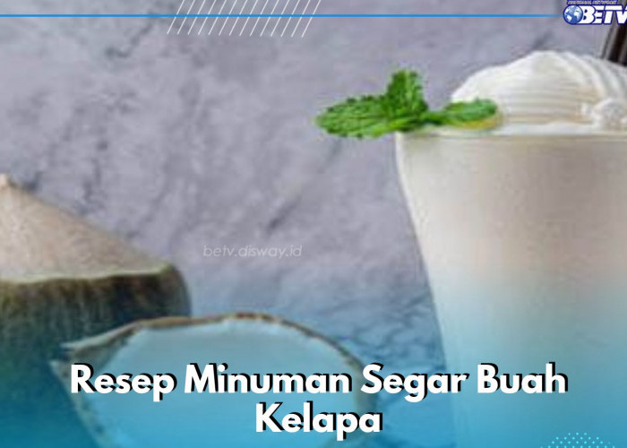 Resep Minuman Buah Kelapa untuk Sehari-hari, Kamu Perlu Coba Ini