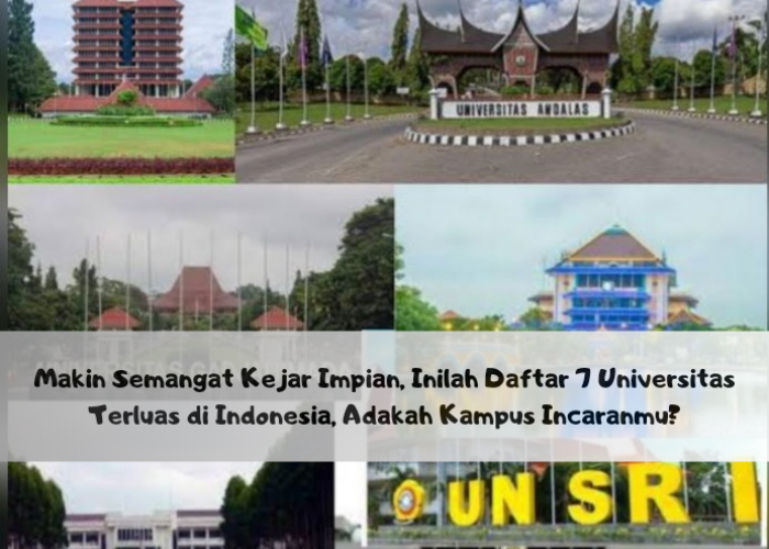 Makin Semangat Kejar Impian, Inilah Daftar 7 Universitas Terluas di Indonesia, Adakah Kampus Incaranmu?