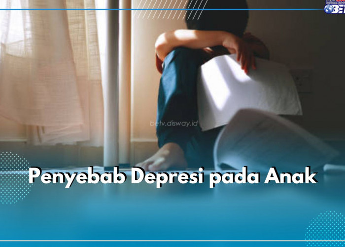 Parents Harus Lebih Peka! Ini 11 Penyebab Anak Alami Depresi, Paling Banyak Dari dalam Keluarga