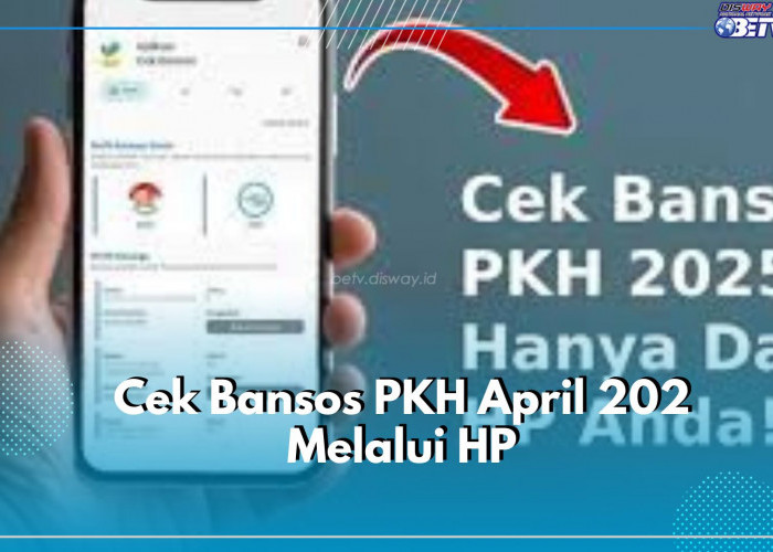 Cek Sekarang Juga Melalui HP, Bansos PKH Cair di Bulan April 2025