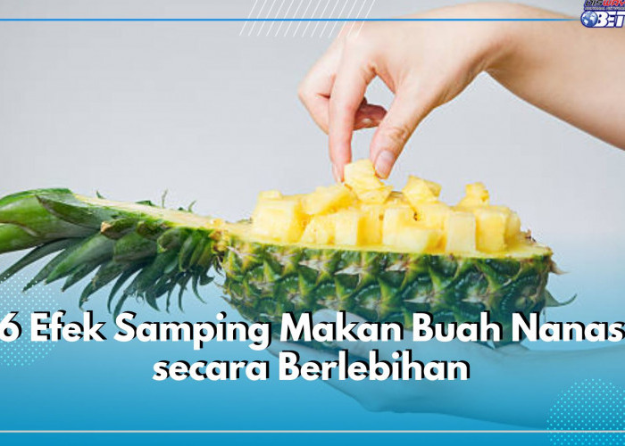 6 Efek Samping Makan Buah Nanas secara Berlebihan, Jangan Lewatkan!