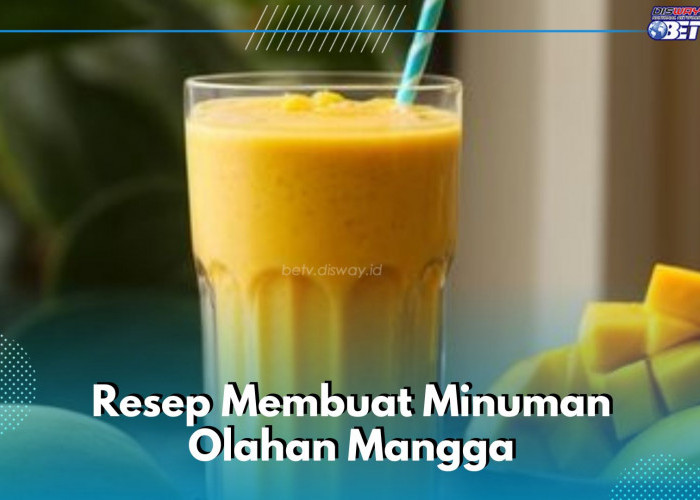 Cobain Resep Minuman Olahan Mangga Ini, Enak dan Nyegerin! Gampang Dibuat