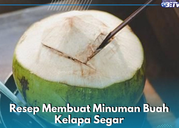 Ini 5 Resep Minuman Buah Kelapa Segar dan Nikmat, Cobain Sekarang Yuk