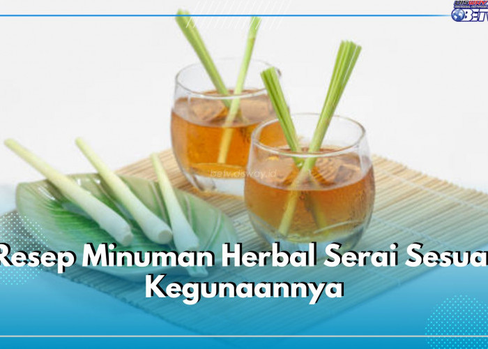 Atasi Masalah pada Tubuh dengan 5 Resep Minuman Herbal Serai Ini, Sesuaikan dengan Kegunaannya, ya!