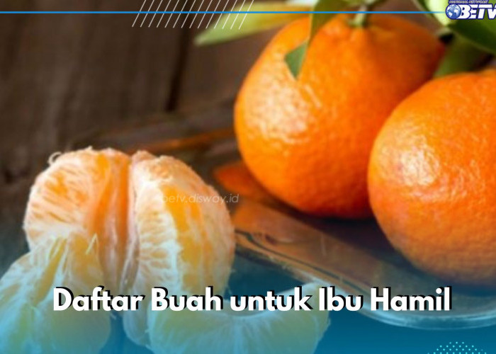 Cek Daftar Buah yang Cocok untuk Ibu Hamil Ini, Cukup Konsumsi Rutin