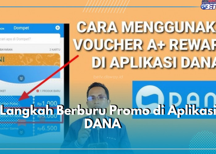 7 Langkah Berburu Promo di Aplikasi DANA, Bertransaksi Lebih Mudah Khusus Hari Ini