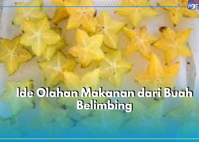 Bosan Konsumsi Langsung? Yuk, Cobain Ide Olahan Makanan dari Buah Belimbing yang Lezat, Cek Disini!