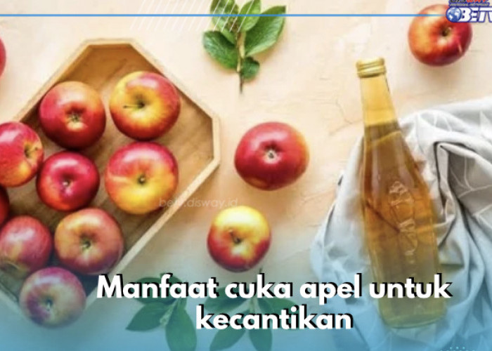 8 Manfaat Cuka Apel untuk Kecantikan, Skincare Alami yang Bikin Awet Muda