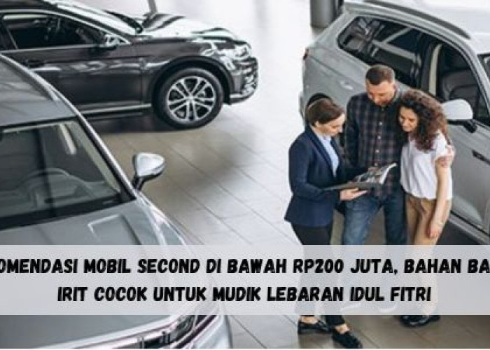 Rekomendasi Mobil Second di Bawah Rp200 Juta, Bahan Bakar Irit Cocok untuk Mudik Lebaran Idul Fitri