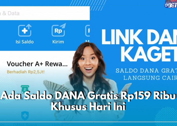 Ada Saldo DANA Gratis Rp159 Ribu Khusus Hari Ini, Klaim Sebelum Kuota Habis!