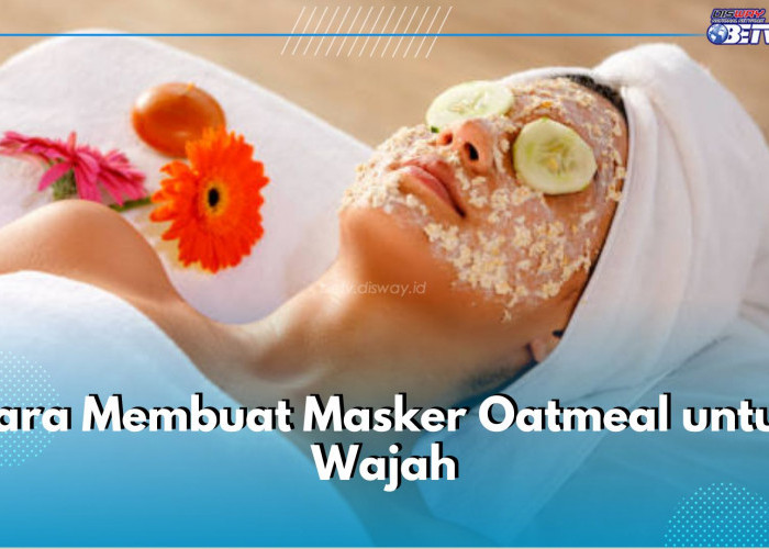 Ini 3 Cara Buat Masker Oatmeal untuk Wajah, Bikin Kulit Cerah dan Sehat