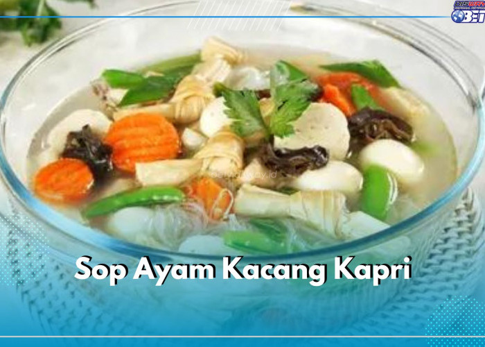 Menu Masakan Sederhana Hari Ini: Sop Ayam Kacang Kapri, Dijamin Segar Bikin Nambah