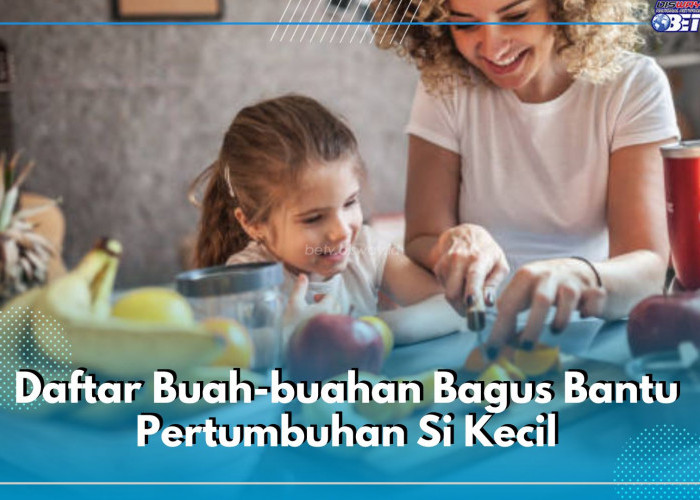 5 Daftar Buah-buahan Bagus Bantu Pertumbuhan Si Kecil, Cek di Sini