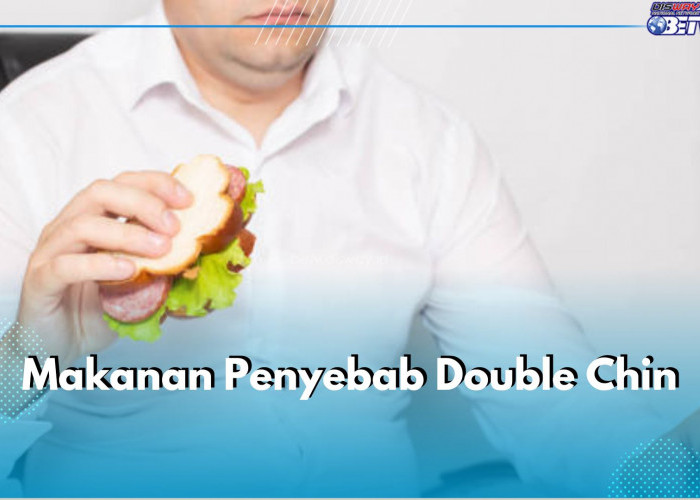 Catat! 6 Makanan Ini Jadi Penyebab Utama Double Chin di Wajah, Salah Satunya Makanan Manis