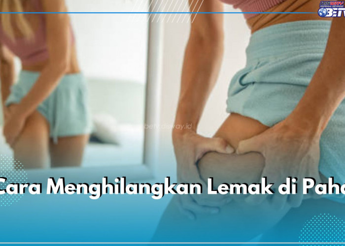 Ini 6 Cara Hilangkan Lemak di Paha, Coba Perbaiki Kualitas Tidur