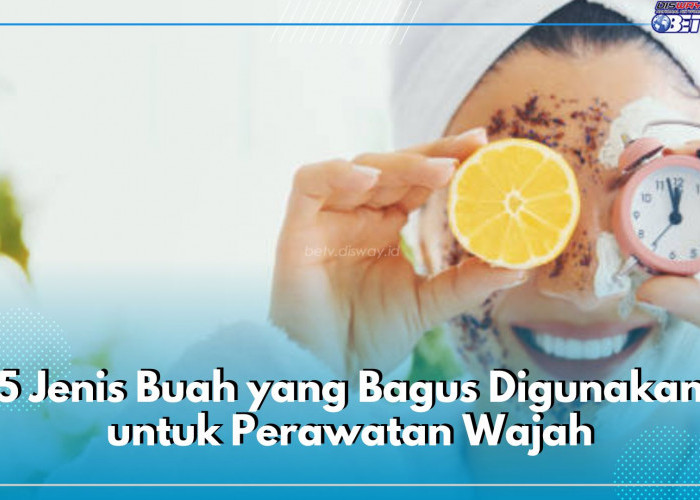 Ini Dia 5 Jenis Buah yang Bagus Digunakan untuk Perawatan Wajah, Paling Jitu Pakai Lemon dan Timun