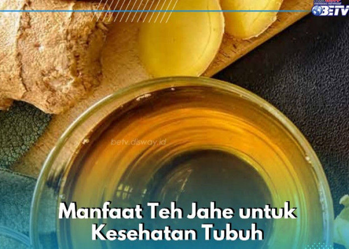 Teh Jahe Aman Dikonsumsi Sehari-hari, Ini Manfaat yang Ditawarkan, Dapat Mengatasi Perut Kembung