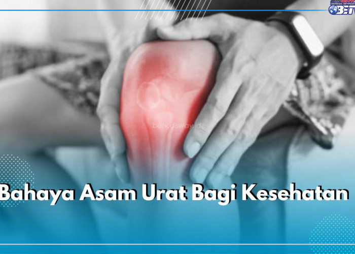 Jangan Dibiarkan Begitu Saja, Ini 5 Bahaya Asam Urat Bagi Kesehatan Jika Tidak Diobati dengan Baik