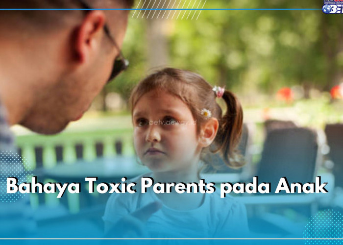 Bisa Bikin Mental Anak Hancur, Ini 6 Bahaya Toxic Parents pada Anak