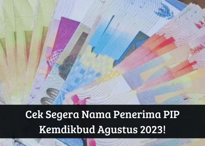 Cair Lagi Alhamdulillah, Cek Segera Nama Penerima PIP Kemdikbud Agustus 2023, Dapat Bantuan hingga Rp1.000.000