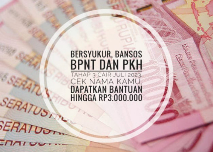 Bersyukur, Bansos BPNT dan PKH Tahap 3 Cair Juli 2023, Cek Nama Kamu, Dapatkan Bantuan Hingga Rp3.000.000