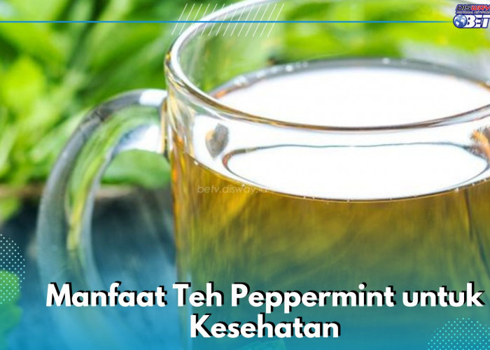 6 Manfaat Teh Peppermint yang Sayang Dilewatkan, Ternyata Bisa Menurunkan Berat Badan