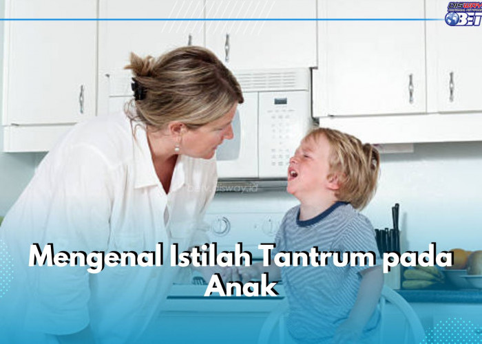 Parents, Yuk Kenali Istilah Tantrum pada Anak Agar Tidak Pusing Lagi Hadapi Mereka