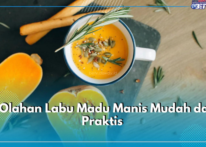 Inilah 7 Olahan Labu Madu Manis Mudah dan Praktis, Yuk Buat Sendiri di Rumah