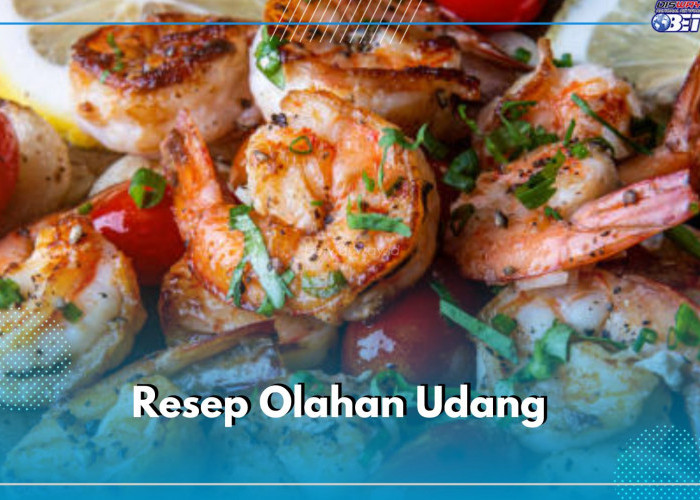 Resep Olahan Udang Praktis dan Mudah Untuk Dibuat, Yuk Coba Dijamin Ketagihan