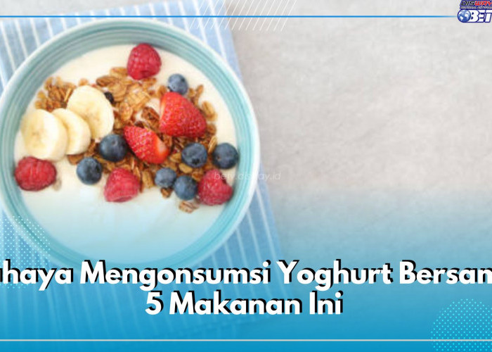 Bahaya Mengonsumsi Yoghurt Bersama 5 Makanan Ini di Pagi, Cek di Sini Apa Saja