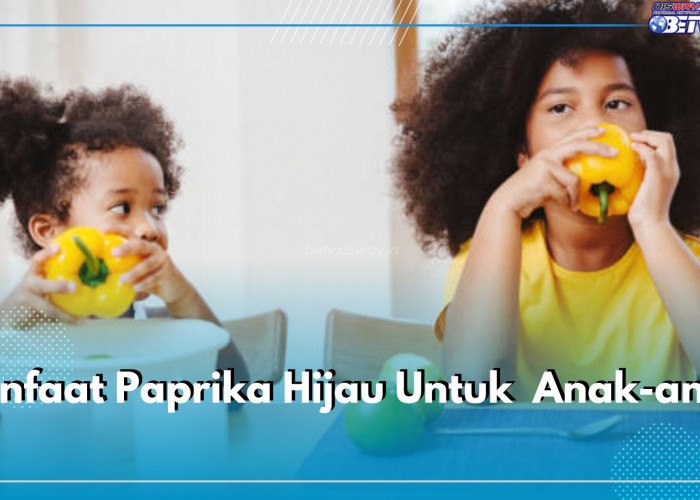 Bunda Wajib Tahu! Paprika Hijau Punya Ragam Manfaat untuk Anak, Salah Satunya Meningkatkan Kesehatan Tulang