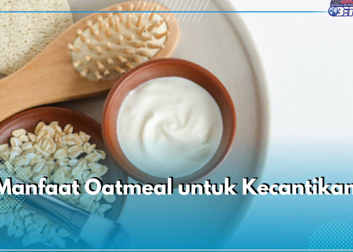 6 Manfaat Oatmeal untuk Kecantikan, Bantu Hidrasi Kulit hingga Atasi Jerawat