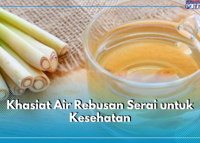 Air Rebusan Serai Tawarkan 6 Khasiat Ini untuk Kesehatan, Salah Satunya Redakan Nyeri Sendi