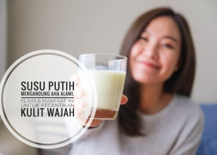 Susu Putih Mengandung AHA Alami, Klaim 6 Manfaat Ini untuk Kecantikan Kulit Wajah 