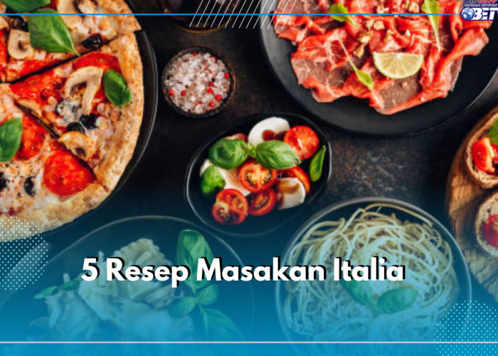 Bosan dengan Menu Lokal? Yuk Cobain 5 Resep Masakan Italia Ini, Dijamin Menggugah Selera