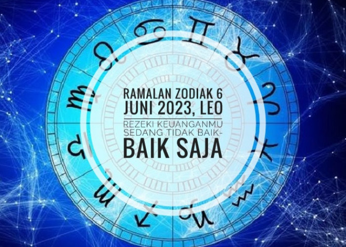 Ramalan zodiak 6 Juni 2023, Leo Rezeki Keuanganmu Sedang Tidak Baik-Baik saja