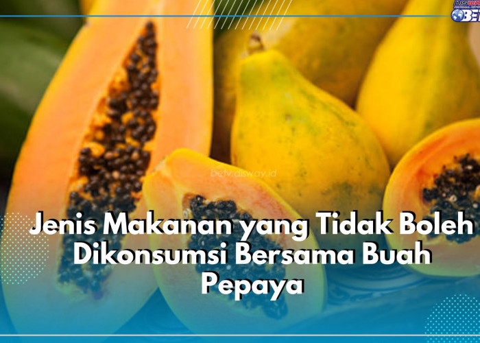 Ada Beberapa Jenis Makanan yang Tidak Boleh Dikonsumsi Bersama dengan Pepaya, Apa Saja? Cek Disini!