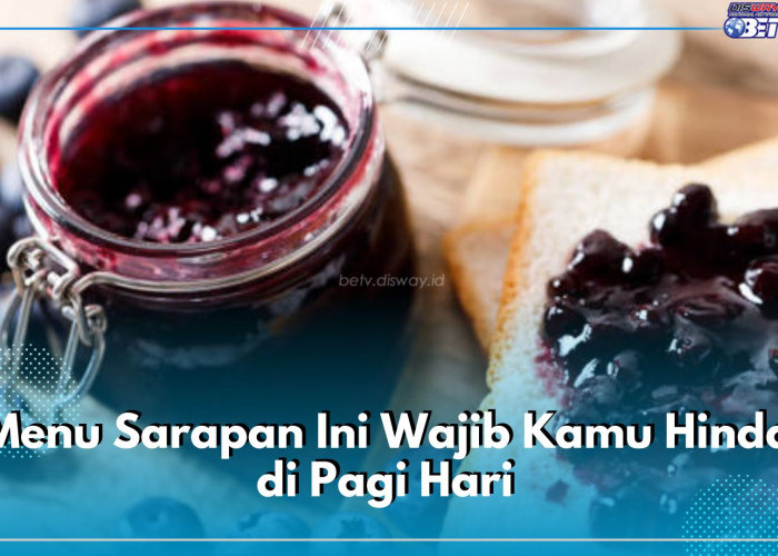 5 Menu Sarapan Ini Wajib Kamu Hindari di Pagi Hari, Picu Komplikasi