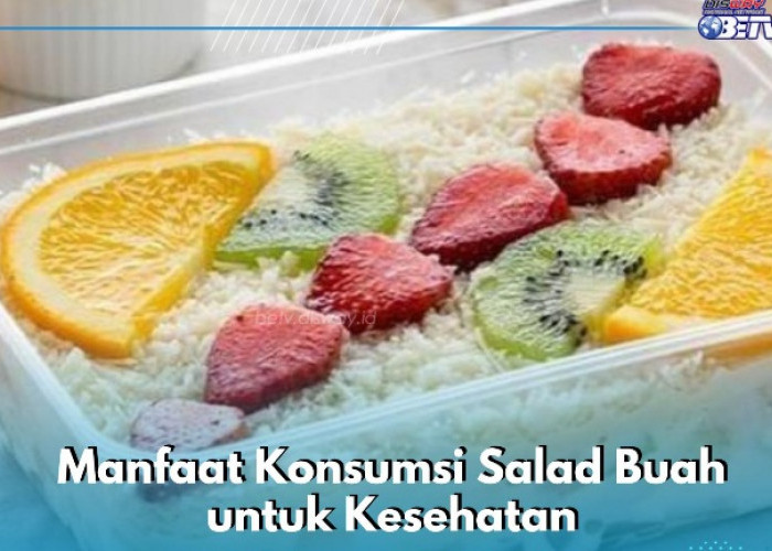 Salad Buah Baik untuk Kesehatan Mental, Ini Manfaat yang Bisa Kamu Rasakan