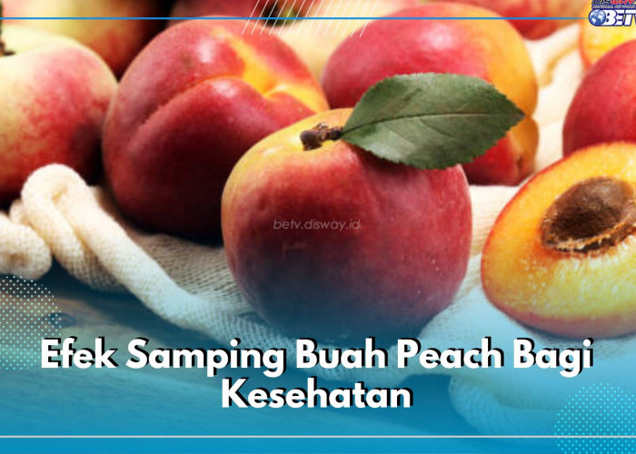 Bisa Memicu Gula Darah, Cek di Sini Sederet Efek Samping Buah Peach untuk Kesehatan