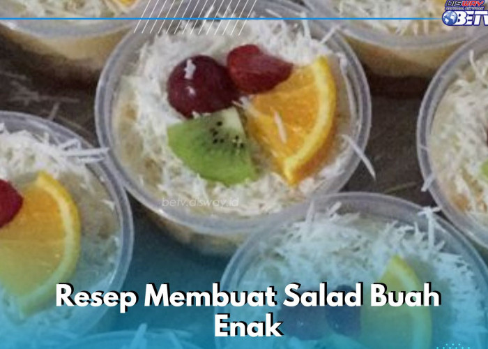 Cobain Yuk, Bikin Menu Salad Buah Enak Hari Ini, Cek Resep dan Cara Membuat di Sini