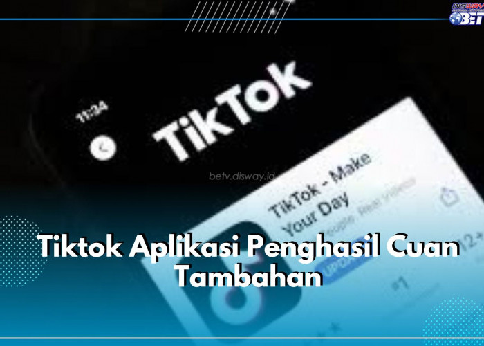 Wow Aplikasi Tiktok Bisa Hasilkan Cuan Tambahan, Cek Selengkapnya Disini!