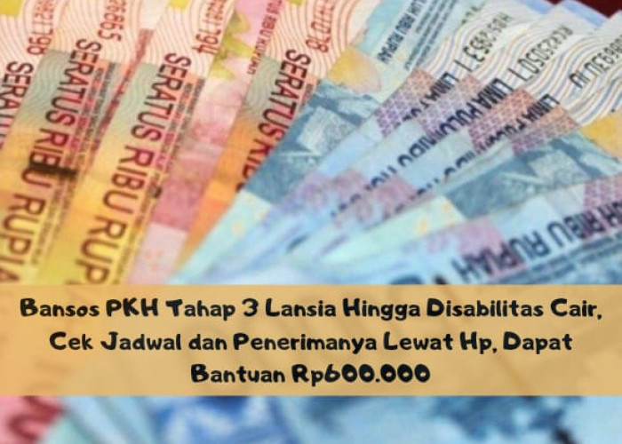 Bansos PKH Tahap 3 Lansia Hingga Disabilitas Cair, Cek Jadwal dan Penerimanya Lewat Hp, Dapat Bantuan Rp600.00