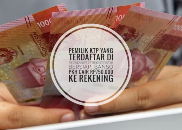 Pemilik KTP yang Terdaftar di cekbansos.kemensos.go.id Bersiap, Bansos PKH Cair Rp750.000 ke Rekening