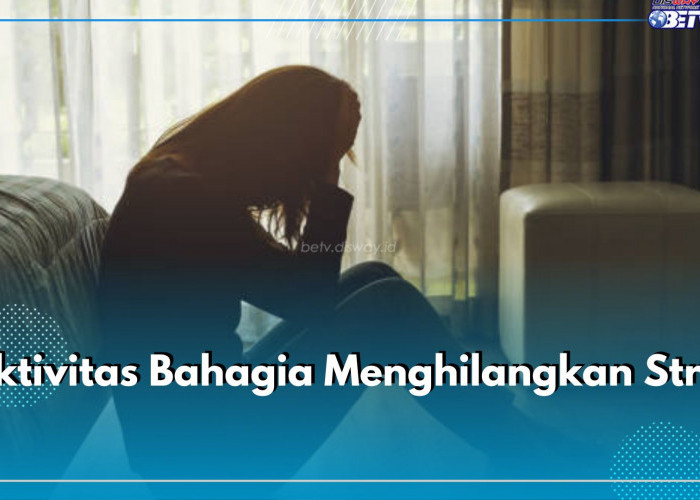 Hilangkan Stres dengan 8 Aktivitas Bahagia Ini, Yuk Terapkan!