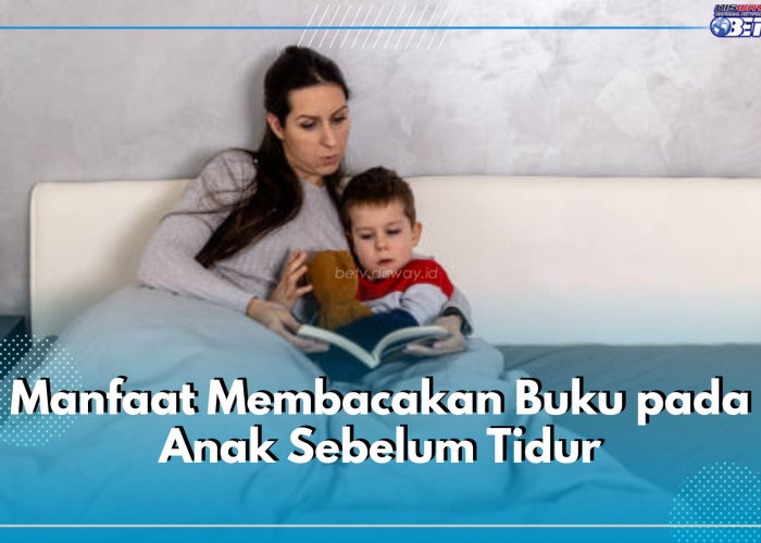 Bunda, Yuk Kembangkan Imajinasi Si Kecil dengan Bacakan Buku Sebelum Tidur, Cek 5 Manfaat Lainnya di Sini!