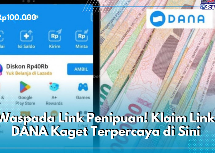 Waspada Link Penipuan! Klaim Link DANA Kaget Terpercaya di Sini, Khusus Hari Ini Cair Saldo Rp100 Ribu