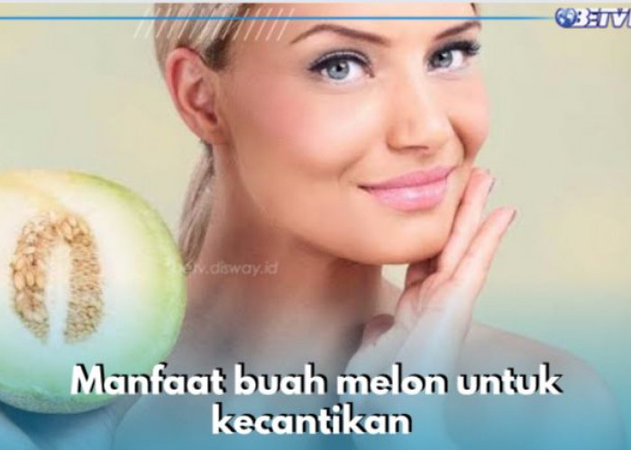 5 Manfaat Buah Melon untuk Kecantikan, Bikin Wajah Cerah Merona dan Glowing Alami