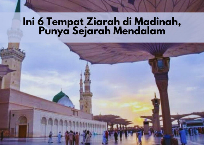 Kunjungan Saat Haji! 6 Rekomendasi Tempat Ziarah di Madinah, Punya Sejarah Mendalam 